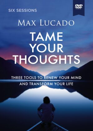 Tame Your Thoughts Video Study: Three Tools to Renew Your Mind and Transform Your Life