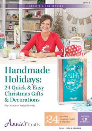 Handmade Holidays: 24 Quick & Easy Christmas Gifts & Decorations Class DVD: With Instructor Keri Sereika