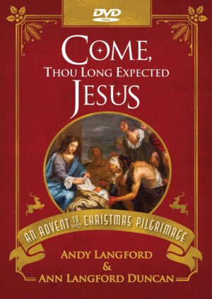 Come, Thou Long Expected Jesus DVD: An Advent to Christmas Pilgrimage