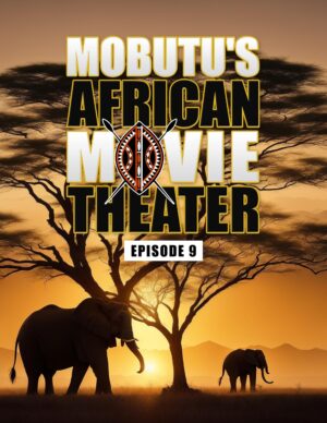 Mobutu’s African Movie Theater: Episode 9