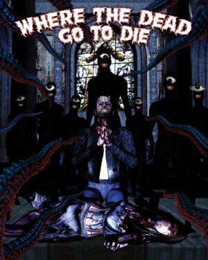 Where The Dead Go To Die [Blu-ray]