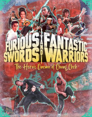Furious Swords And Fantastic Warriors: The Heroic Cinema Of Chang Cheh [5-Disc Limited Edition Collection]