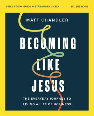 Becoming Like Jesus Video Study: The Everyday Journey to Living a Life of Holiness