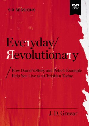 Everyday Revolutionary Video Study: How Daniel’s Story and Peter’s Example Help You Live as a Christian Today
