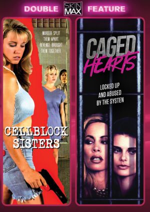 Cellblock Sisters + Caged Hearts [SkinMax Double Feature]