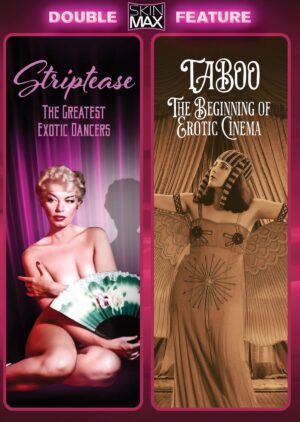 Striptease: The Greatest Exotic Dancers of All Time + Taboo: The Beginning of Erotic Cinema [SkinMax Double Feature]