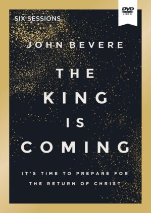 The King Is Coming Video Study: It’s Time to Prepare for the Return of Christ